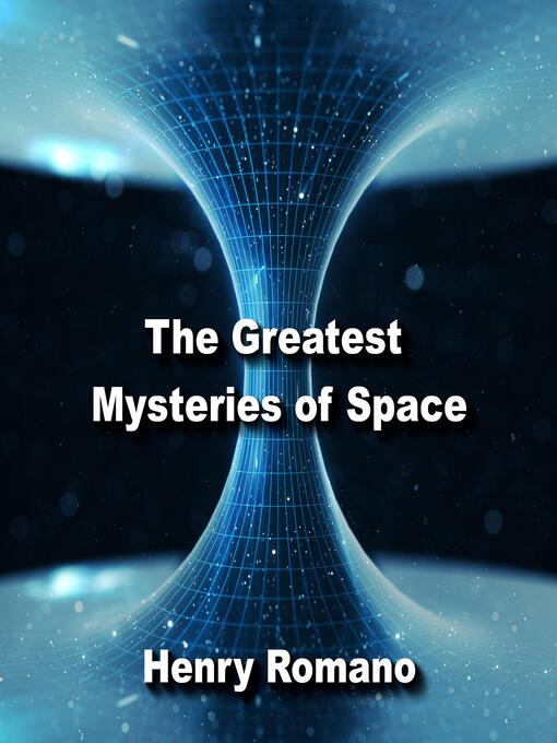 Title details for The Great Mysteries of Space by HENRY ROMANO - Wait list